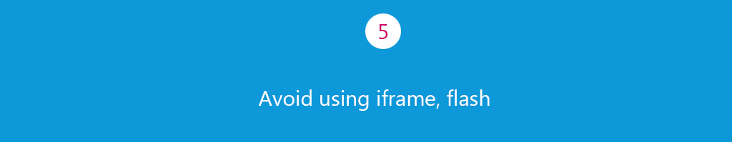 Avoid using iFrame and flash