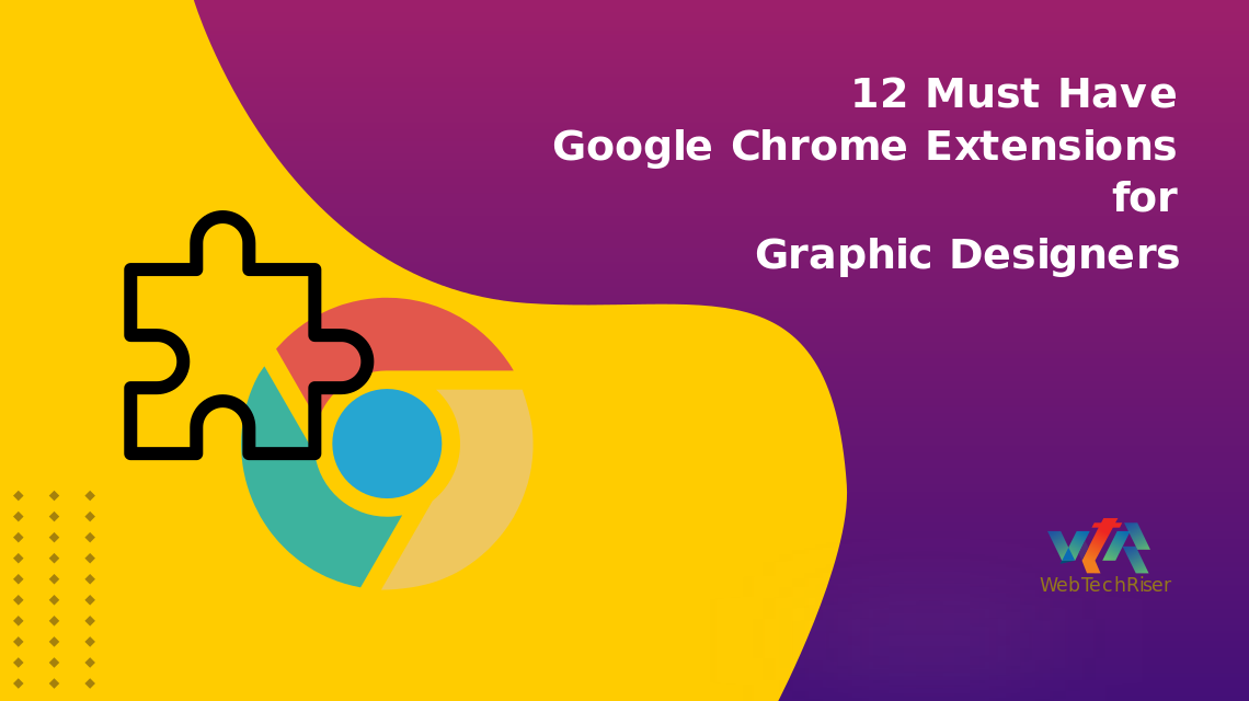 12 Must Have Google Chrome Extensions for Graphic Designers