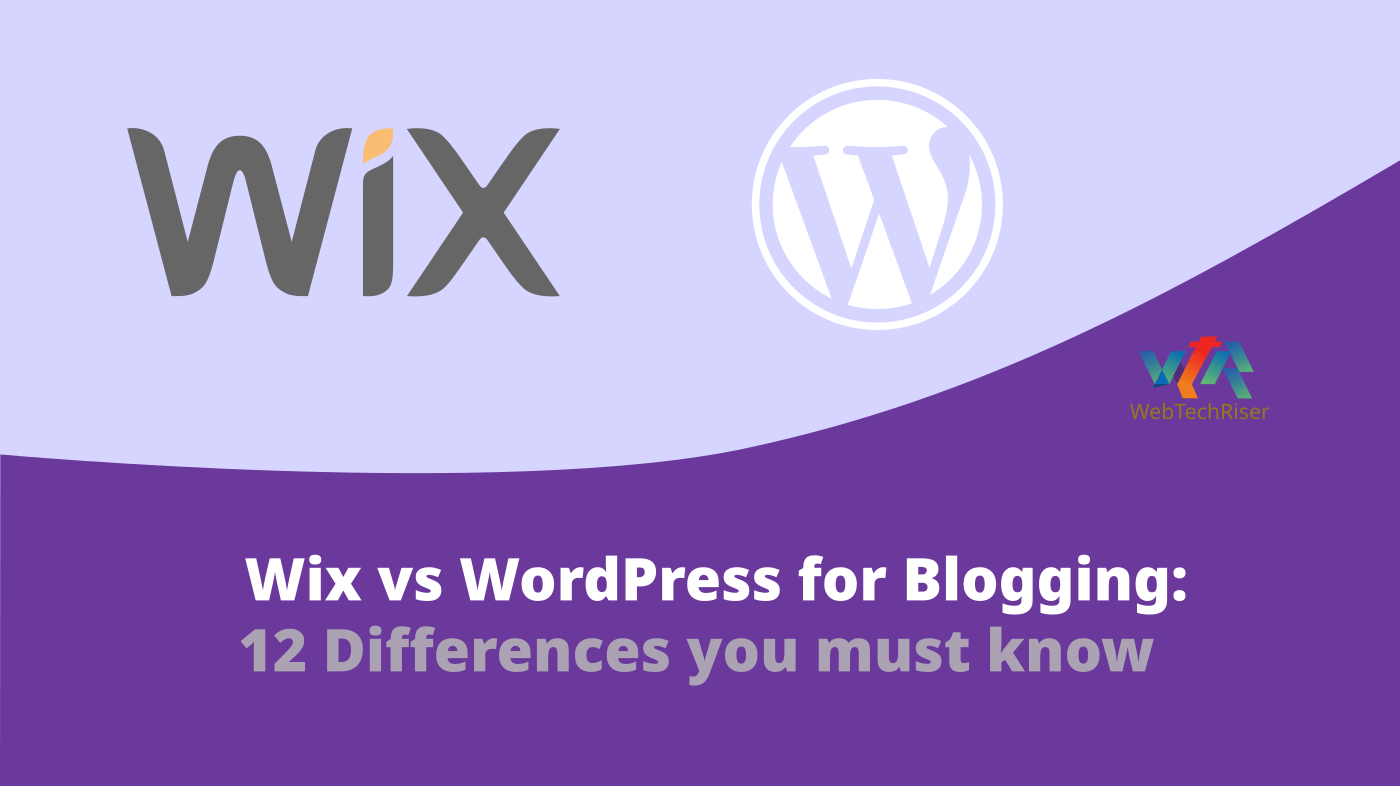 Wix vs WordPress for Blogging: 12 Differences you must know